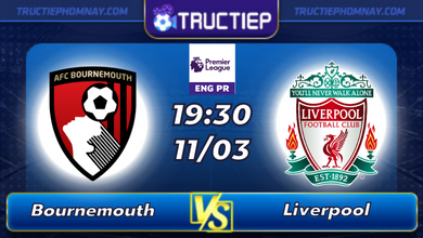 Lịch thi đấu Bournemouth vs Liverpool lúc 19h30 ngày 11/03