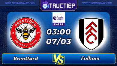 Lịch thi đấu Brentford vs Fulham lúc 03h00 ngày 07/03