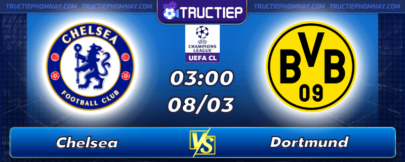Lịch thi đấu Chelsea vs Dortmund lúc 03h00 ngày 08/03