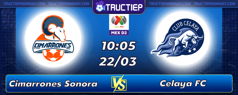 Lịch thi đấu Cimarrones Sonora vs Celaya FC lúc 10h05 ngày 22/03