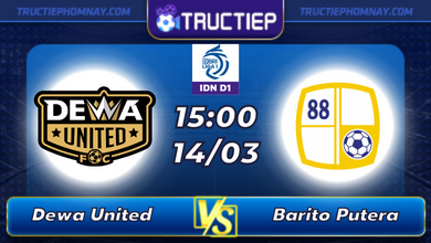 Lịch thi đấu Dewa United vs Barito Putera lúc 15h00 ngày 14/03