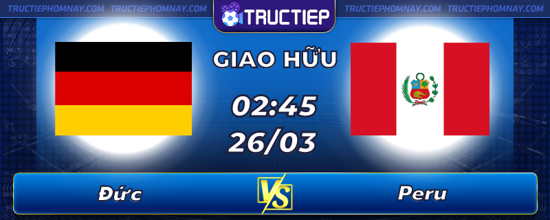 Lịch thi đấu Đức vs Peru lúc 02h45 ngày 26/03