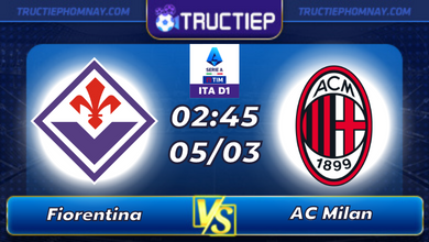 Lịch thi đấu Fiorentina vs AC Milan lúc 02h45 ngày 05/03
