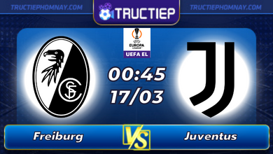 Lịch thi đấu Freiburg vs Juventus lúc 00h45 ngày 17/03