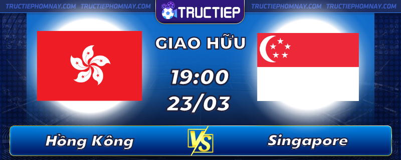 Lịch thi đấu Hồng Kông vs Singapore lúc 19h00 ngày 23/03