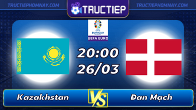Lịch thi đấu Kazakhstan vs Đan Mạch lúc 20h00 ngày 26/03