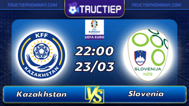 Lịch thi đấu Kazakhstan vs Slovenia lúc 22h00 ngày 23/03