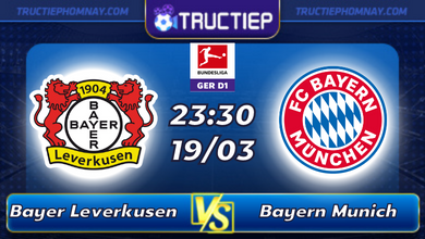 Lịch thi đấu Leverkusen vs Bayern Munich lúc 23h30 ngày 19/03