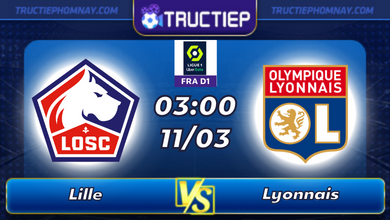 Lịch thi đấu Lille vs Lyon lúc 03h00 ngày 11/03