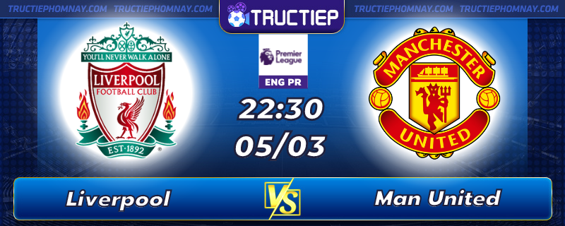 Lịch thi đấu Liverpool vs Manchester United lúc 23h30 ngày 05/03Lịch thi đấu Liverpool vs Manchester United lúc 23h30 ngày 05/03