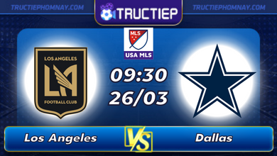 Lịch thi đấu Los Angeles vs Dallas lúc 09h30 ngày 26/03