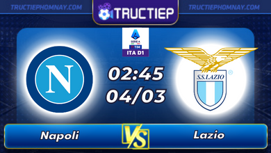 Lịch thi đấu Napoli vs Lazio lúc 02h45 ngày 04/03