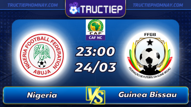 Lịch thi đấu Nigeria vs Guinea Bissau lúc 23h00 ngày 24/03