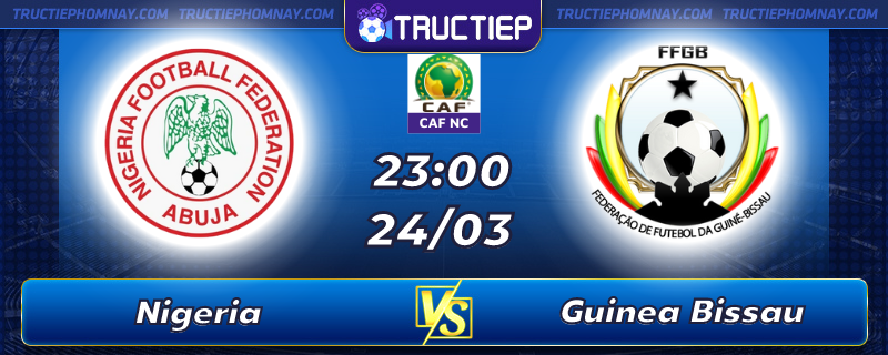 Lịch thi đấu Nigeria vs Guinea Bissau lúc 23h00 ngày 24/03