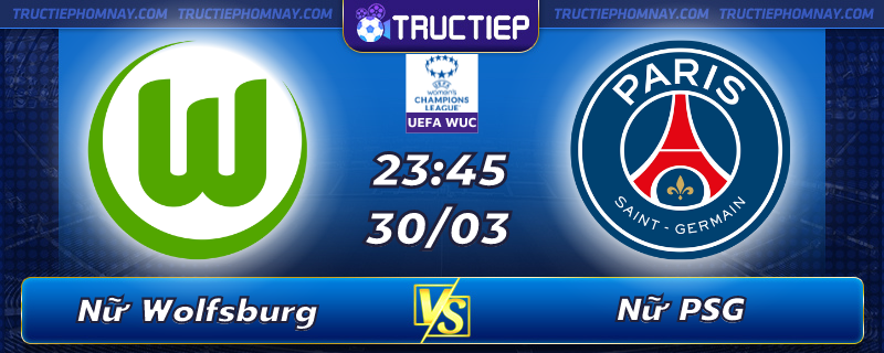 Lịch thi đấu Nữ Wolfsburg vs Nữ PSG lúc 23h45 ngày 30/03