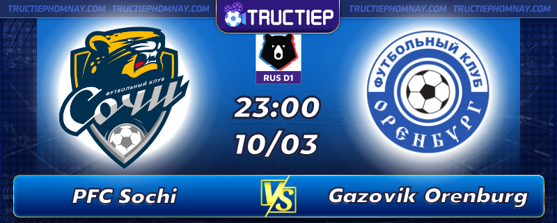 Lịch thi đấu PFC Sochi vs Gazovik Orenburg lúc 23h00 ngày 10/03