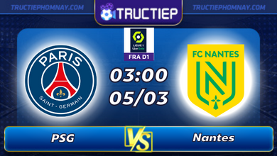 Lịch thi đấu PSG vs Nantes lúc 03h00 ngày 05/03