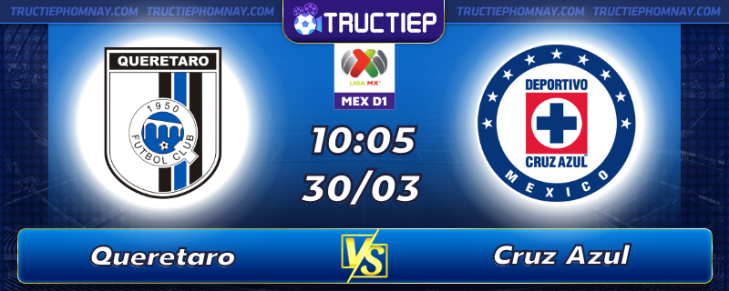 Lịch thi đấu Queretaro vs Cruz Azul lúc 10h05 ngày 30/03