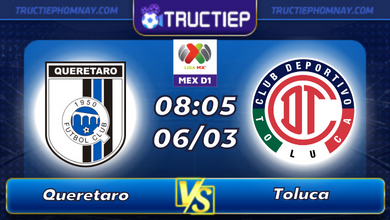 Lịch thi đấu Queretaro vs Toluca lúc 08h05 ngày 06/03