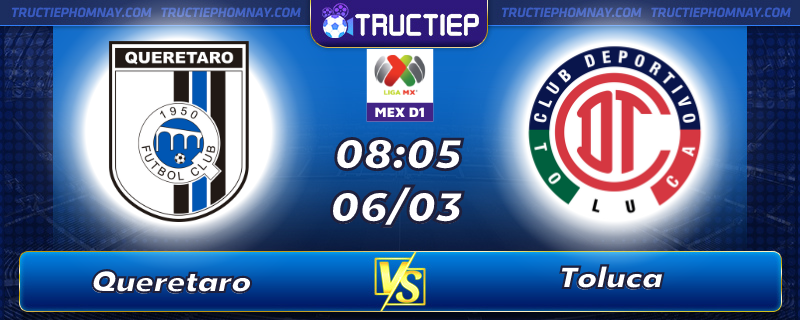 Lịch thi đấu Queretaro vs Toluca lúc 08h05 ngày 06/03