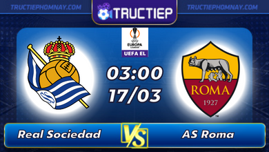 Lịch thi đấu Real Sociedad vs AS Roma lúc 03h00 ngày 17/03