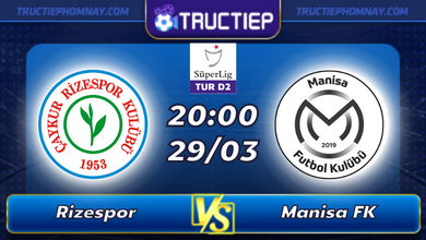 Lịch thi đấu Rizespor vs Manisa FK lúc 20h00 ngày 29/03