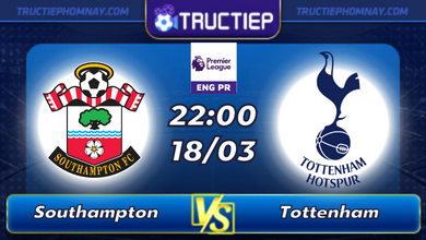 Lịch thi đấu Southampton vs Tottenham lúc 22h00 ngày 18/03