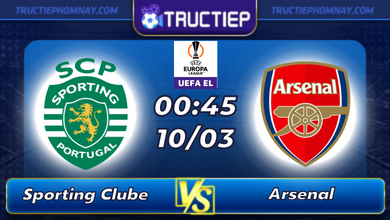 Lịch thi đấu Sporting Clube vs Arsenal lúc 00h45 ngày 10/03