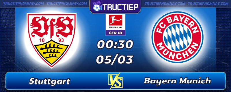 Lịch thi đấu Stuttgart vs Bayern Munich lúc 00h30 ngày 05/03