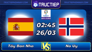 Lịch thi đấu Tây Ban Nha vs Na Uy lúc 02h45 ngày 26/03