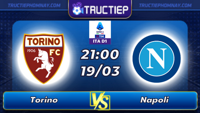 Lịch thi đấu Torino vs Napoli lúc 21h00 ngày 19/03