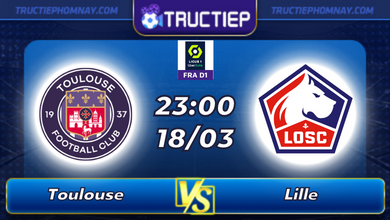 Lịch thi đấu Toulouse vs Lille lúc 23h00 ngày 18/03
