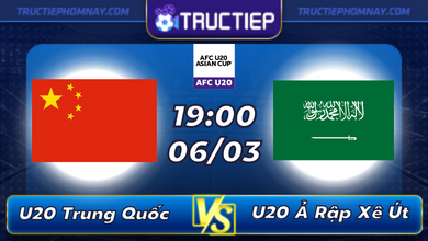 Lịch thi đấu U20 Trung Quốc vs U20 Ả Rập Xê Út lúc 19h00 ngày 06/03