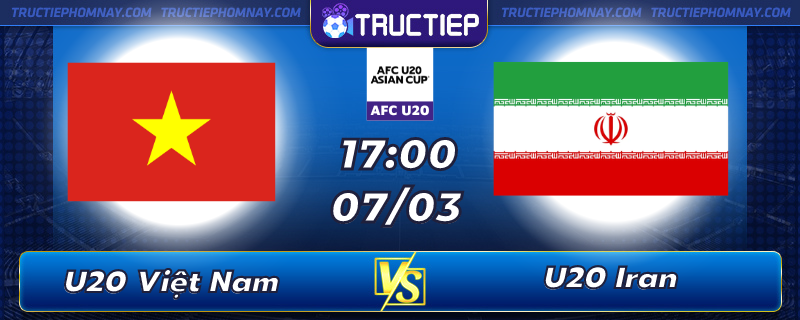 Lịch thi đấu U20 Việt Nam vs U20 Iran lúc 17h00 ngày 07/03