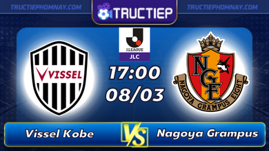 Lịch thi đấu Vissel Kobe vs Nagoya Grampus lúc 17h00 ngày 08/03