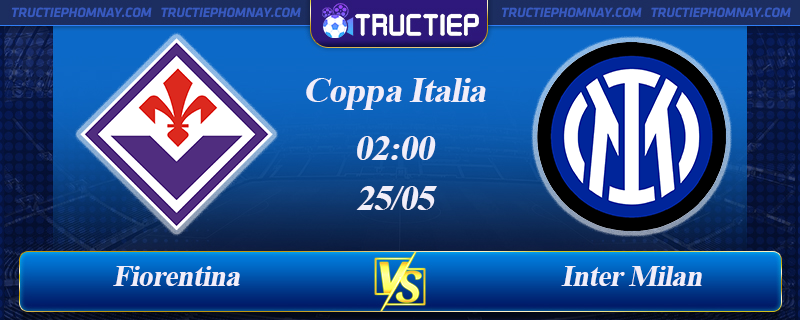 Lịch thi đấu cúp Ý Fiorentina vs Inter Milan 02h00 25/05