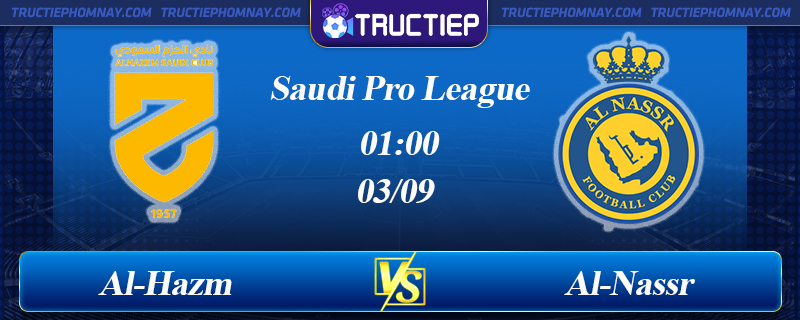 Lịch thi đấu Ả Rập: Al-Hazm vs Al-Nassr 01h00 03/09/2023