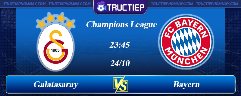 Lịch thi đấu Galatasaray vs Bayern 23h45 ngày 24/10/2023