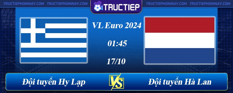 Lịch thi đấu Hy Lạp vs Hà Lan 01h45 ngày 17/10/2023